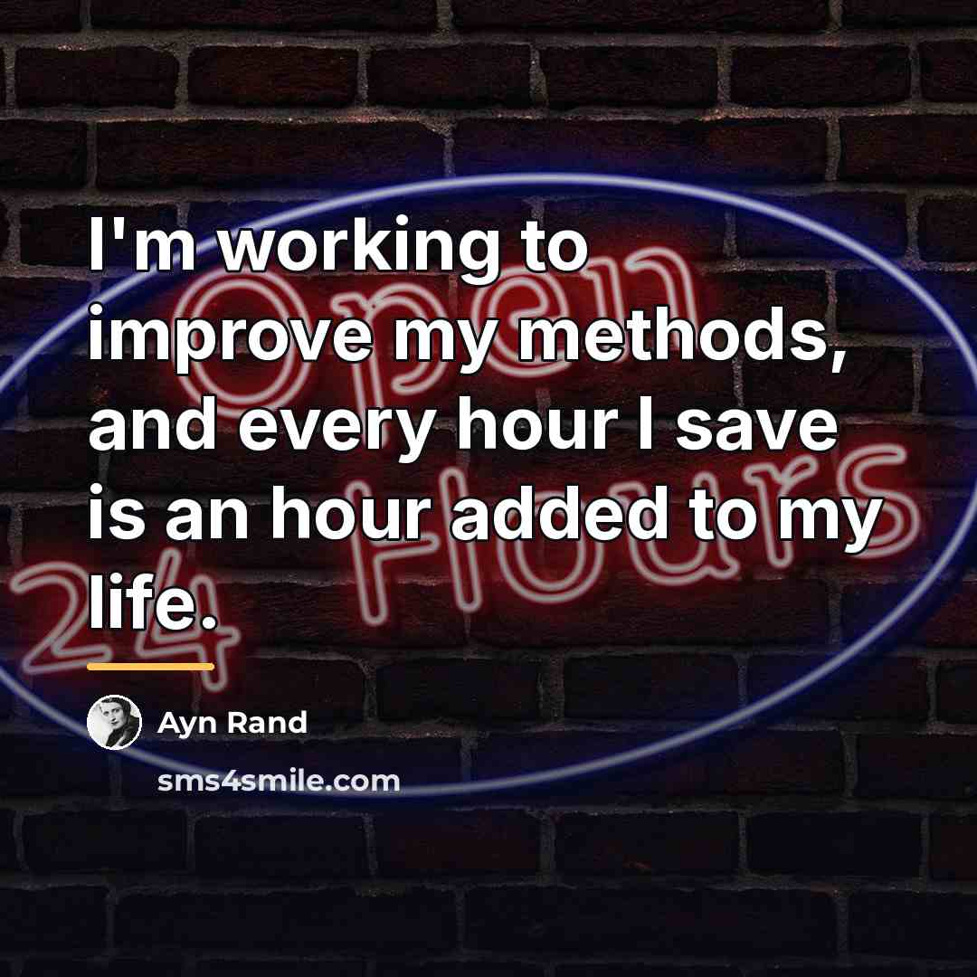 “I'm working to improve my methods, and every hour I…” quote by Ayn Rand