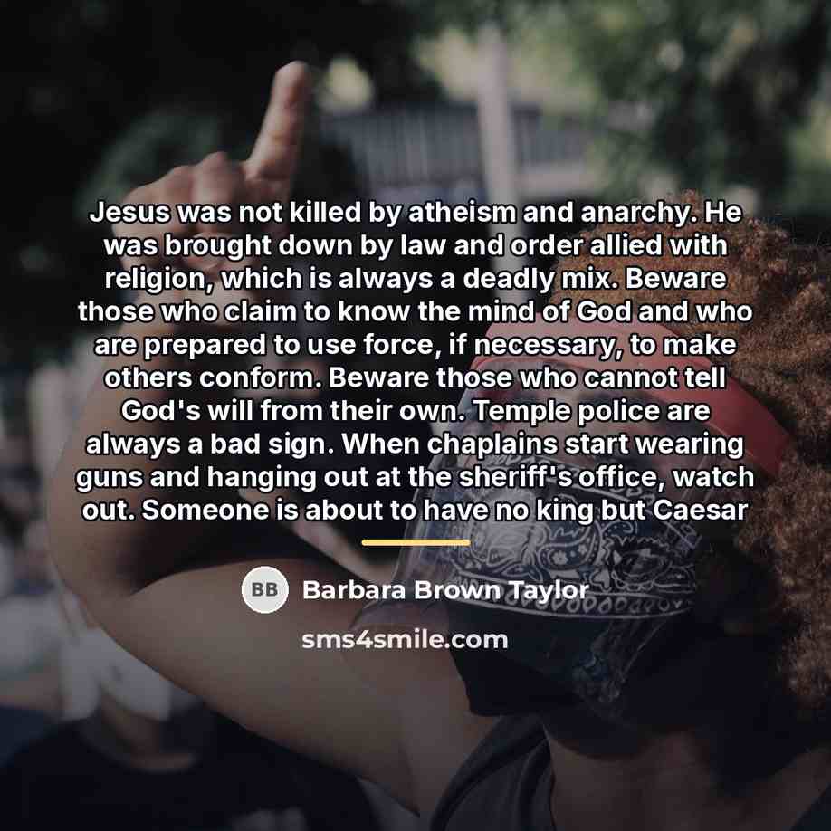 “Jesus was not killed by atheism and anarchy. He was…” quote by Barbara Brown Taylor