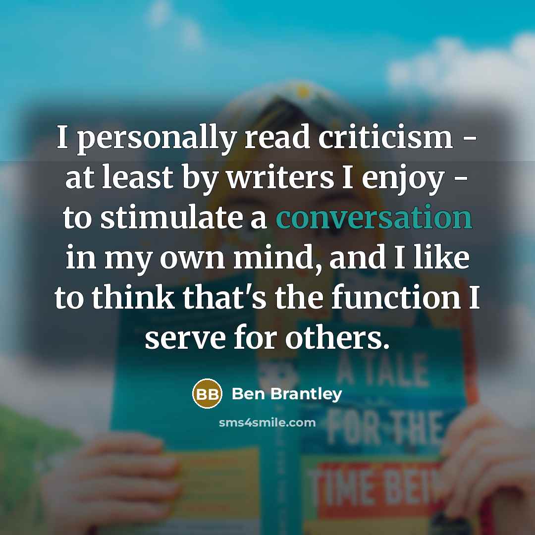 “I personally read criticism - at least by writers I…” quote by Ben Brantley