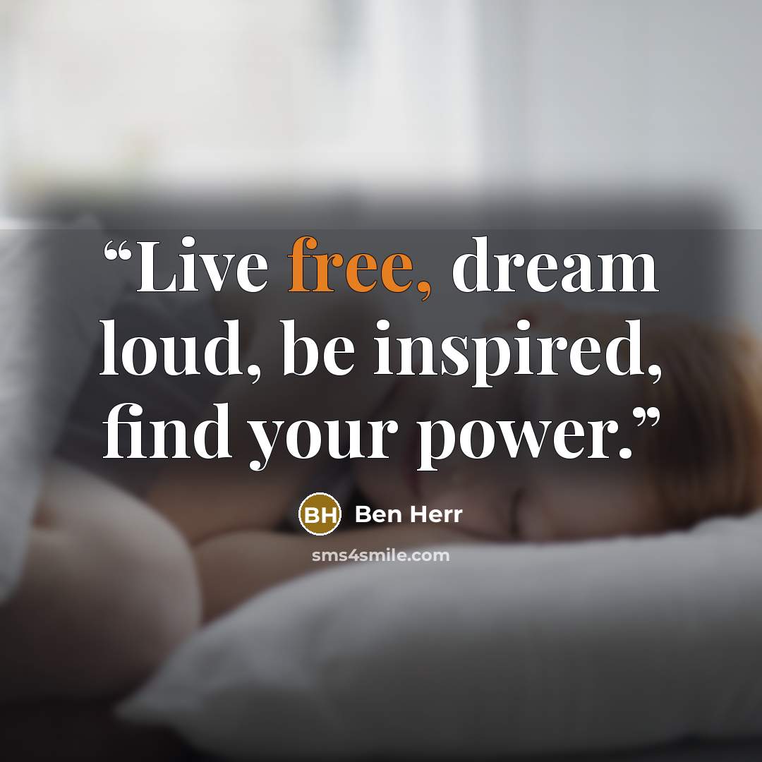 “Live free, dream loud, be inspired, find your power.” quote by Ben Herr