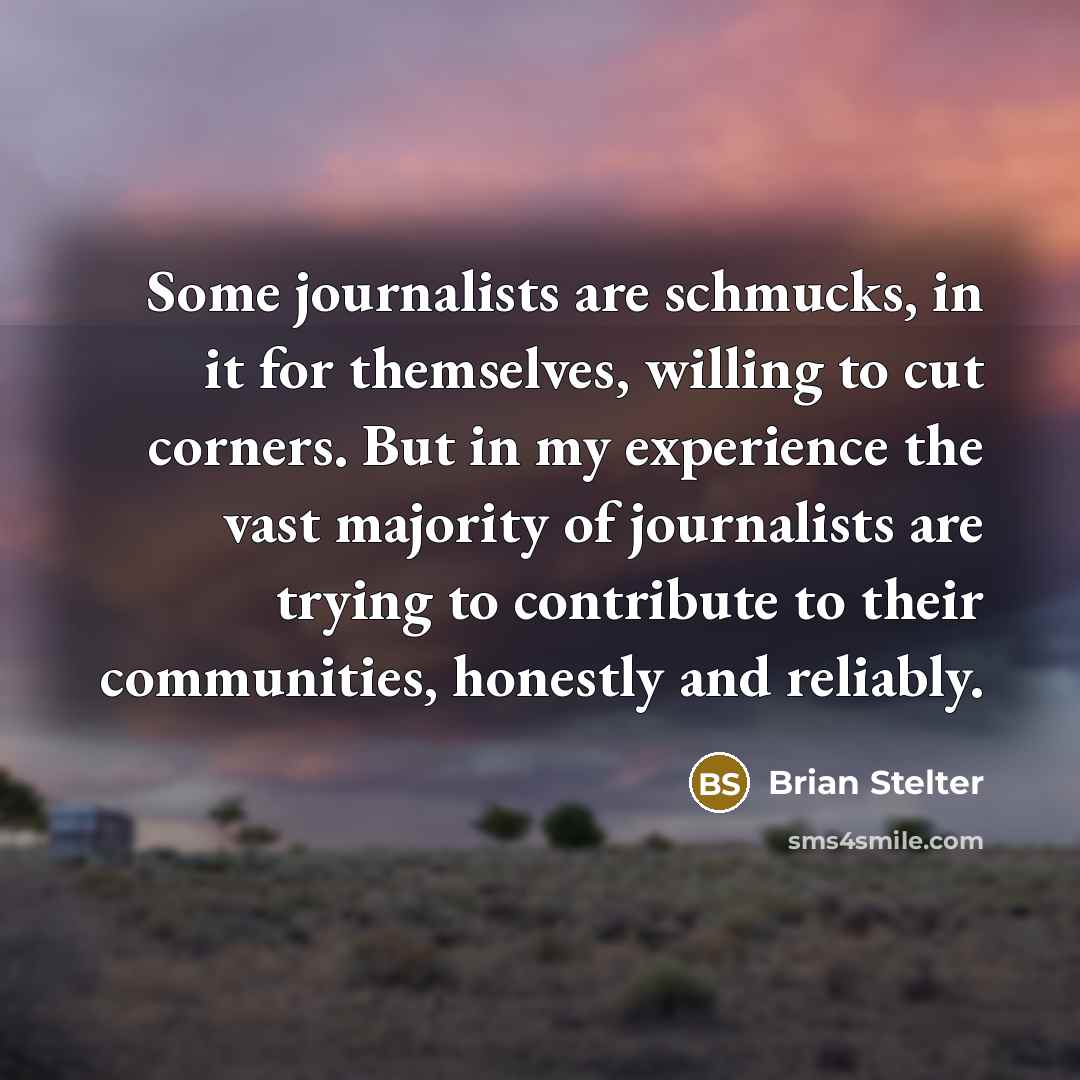 “Some journalists are schmucks, in it for themselves, willing to…” quote by Brian Stelter