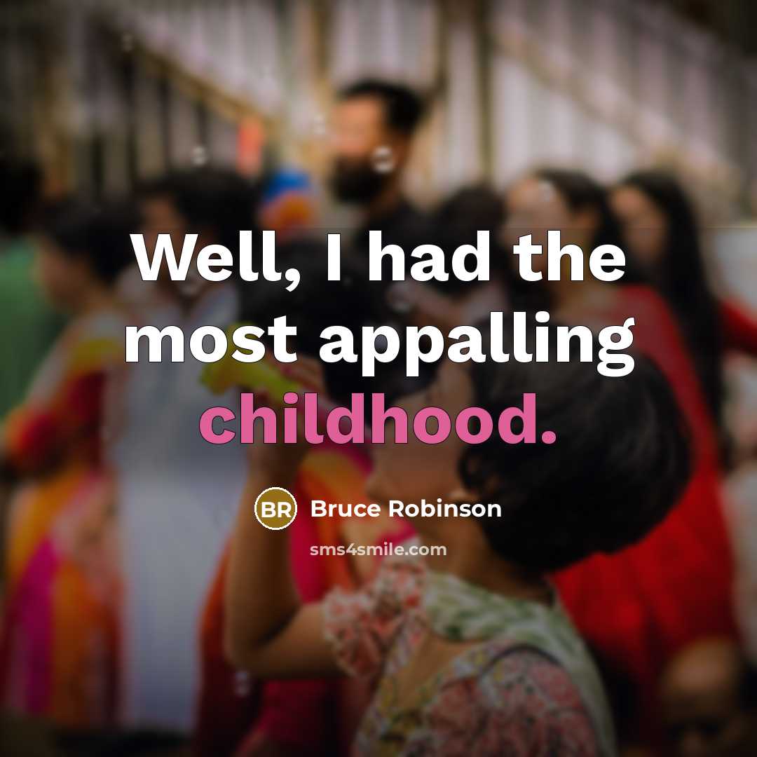 “Well, I had the most appalling childhood.…” quote by Bruce Robinson