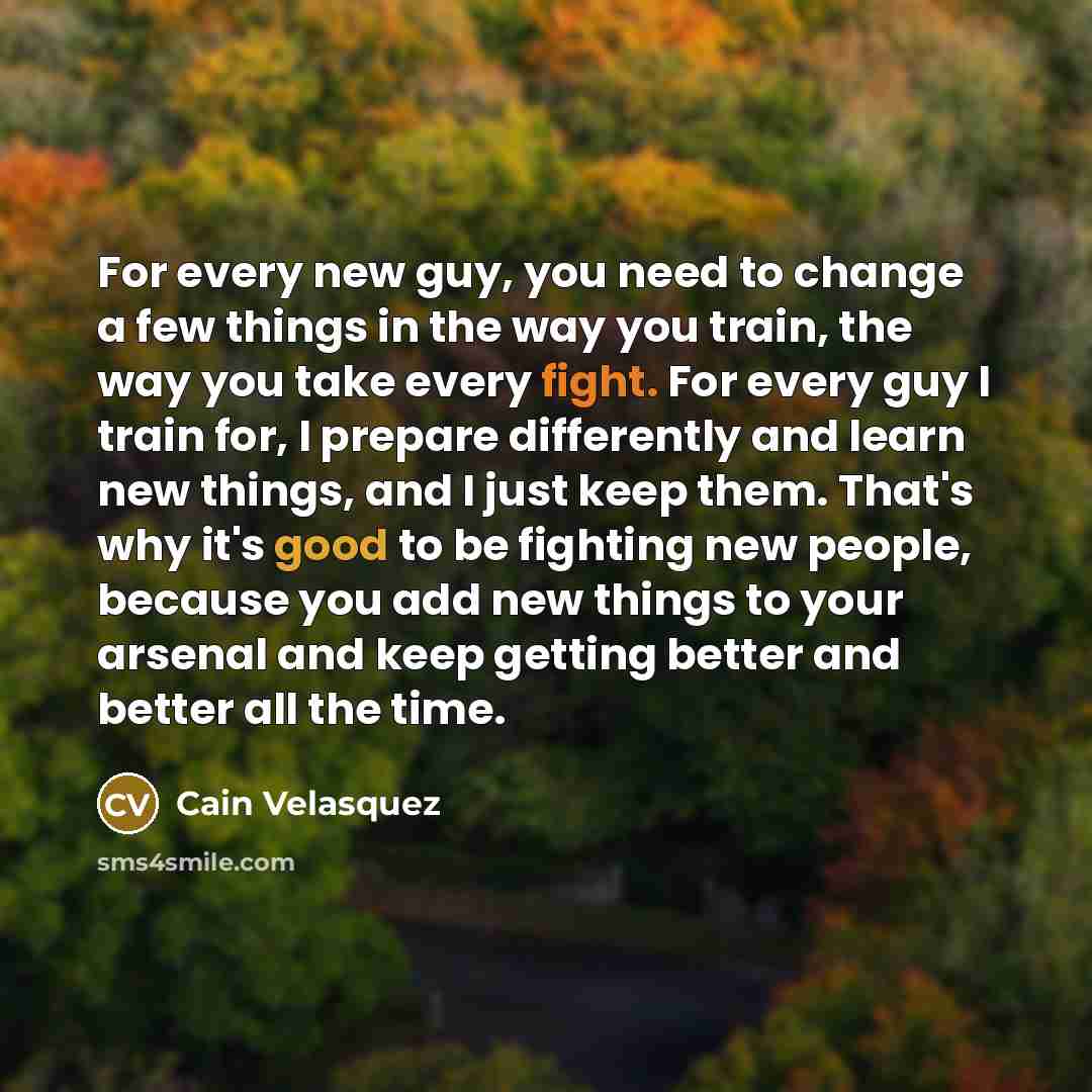 “For every new guy, you need to change a few…” quote by Cain Velasquez