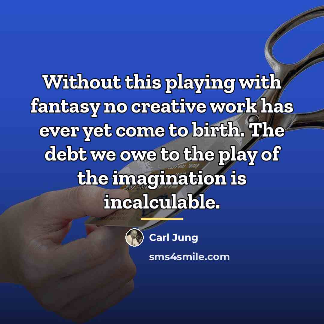 “Without this playing with fantasy no creative work has ever…” quote by Carl Jung