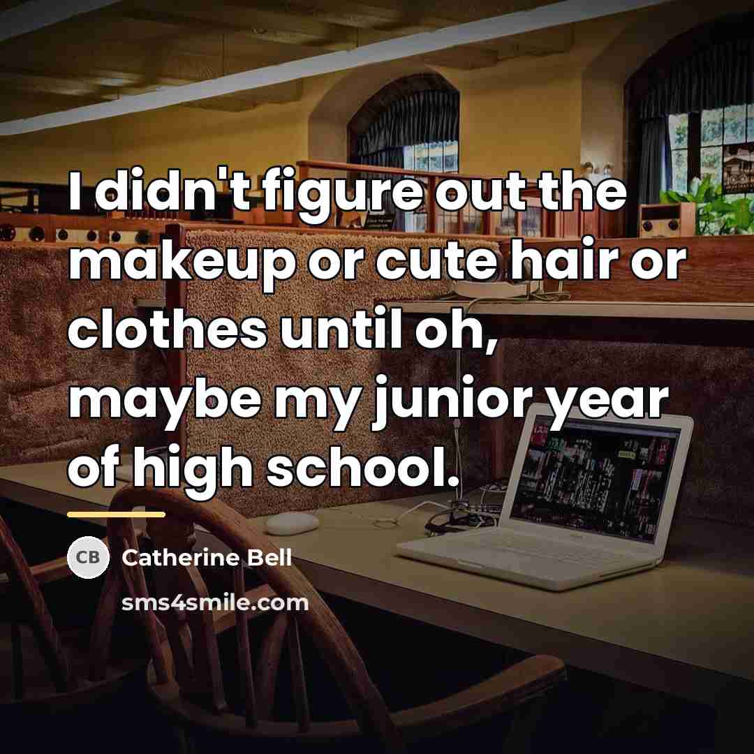 “I didn't figure out the makeup or cute hair or…” quote by Catherine Bell