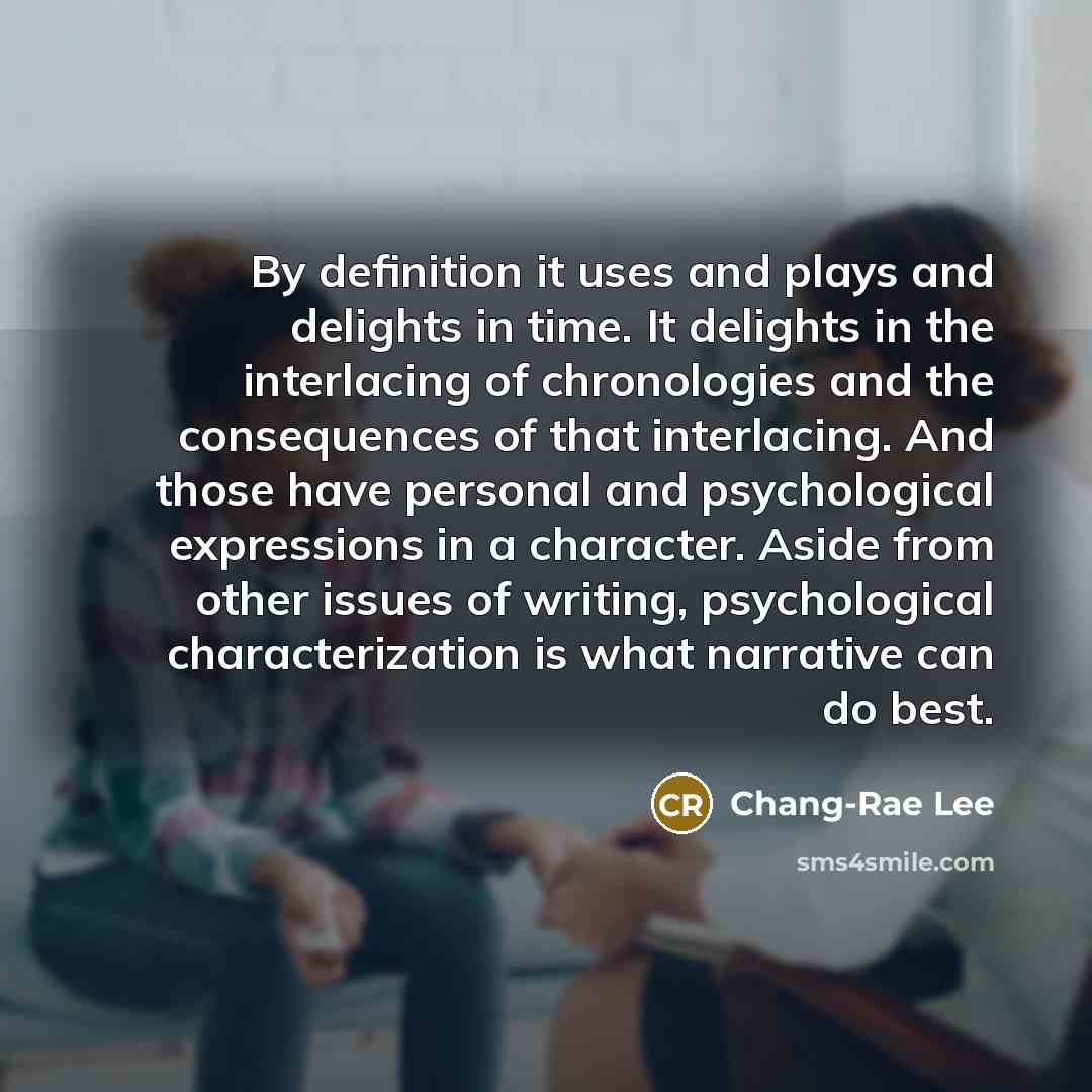 “By definition it uses and plays and delights in time.…” quote by Chang-Rae Lee