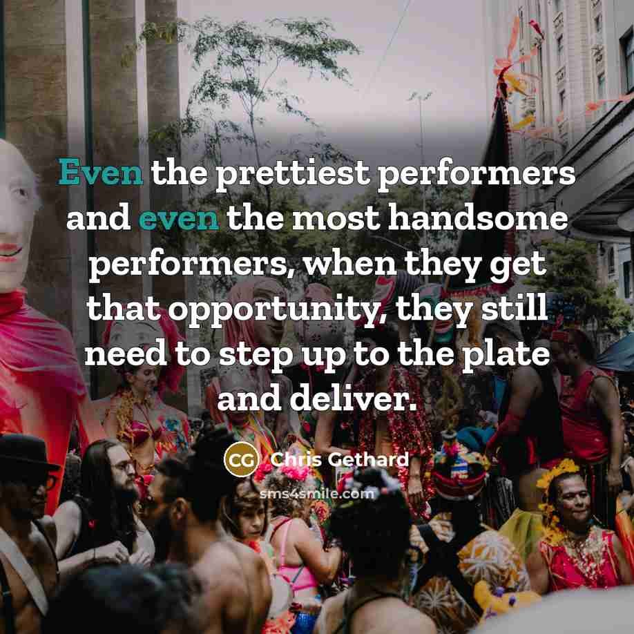 “Even the prettiest performers and even the most handsome performers,…” quote by Chris Gethard