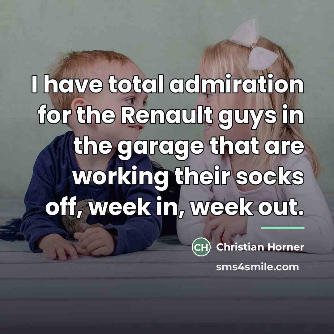 “I have total admiration for the Renault guys in the…” quote by Christian Horner