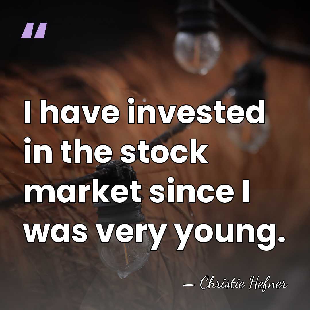 I have invested in the stock market since I was very young. - Christie Hefner