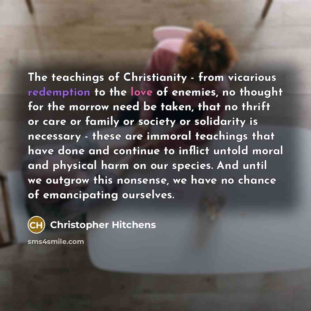 “The teachings of Christianity - from vicarious redemption to the…” quote by Christopher Hitchens
