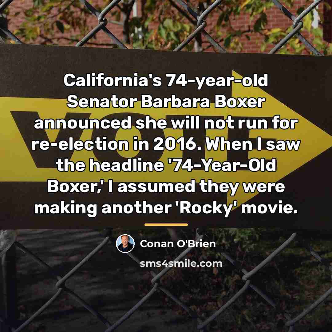 “California's 74-year-old Senator Barbara Boxer announced she will not run…” quote by Conan O'Brien