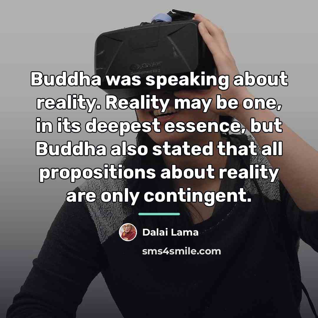 “Buddha was speaking about reality. Reality may be one, in…” quote by Dalai Lama