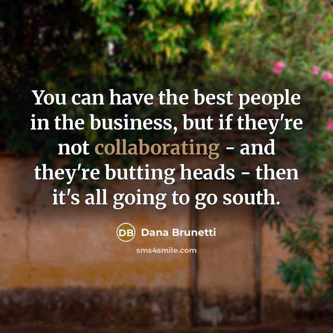 “You can have the best people in the business, but…” quote by Dana Brunetti