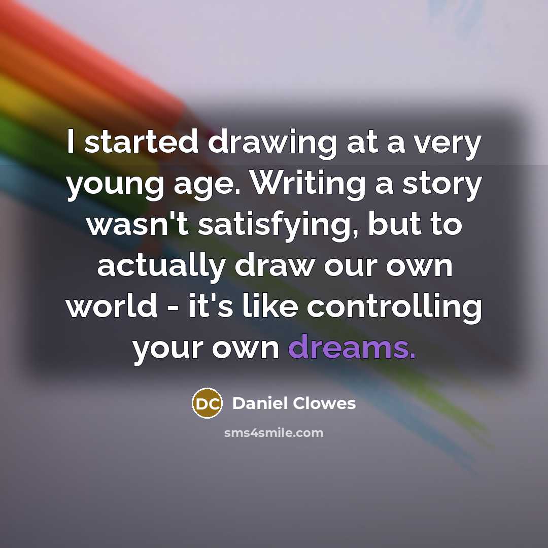 “I started drawing at a very young age. Writing a…” quote by Daniel Clowes