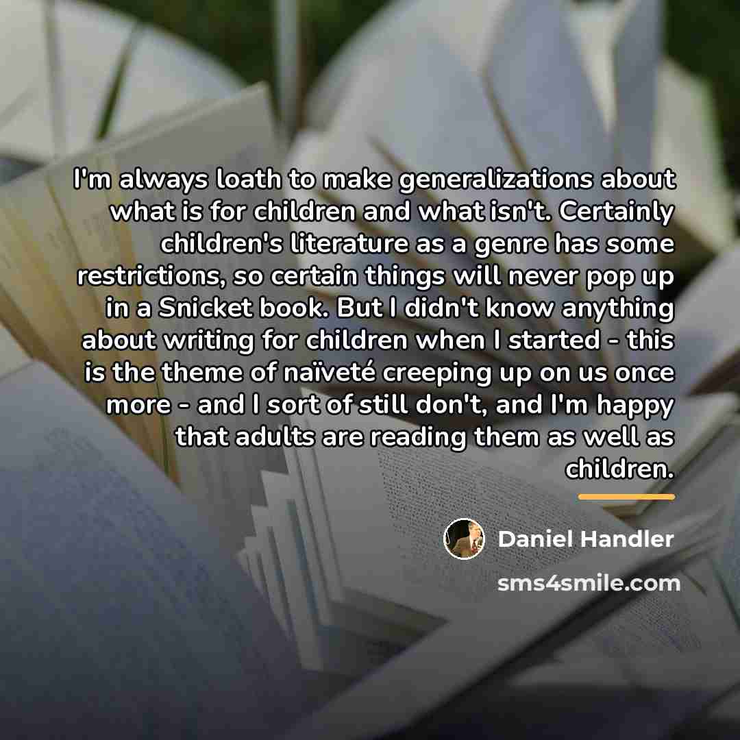 “I'm always loath to make generalizations about what is for…” quote by Daniel Handler