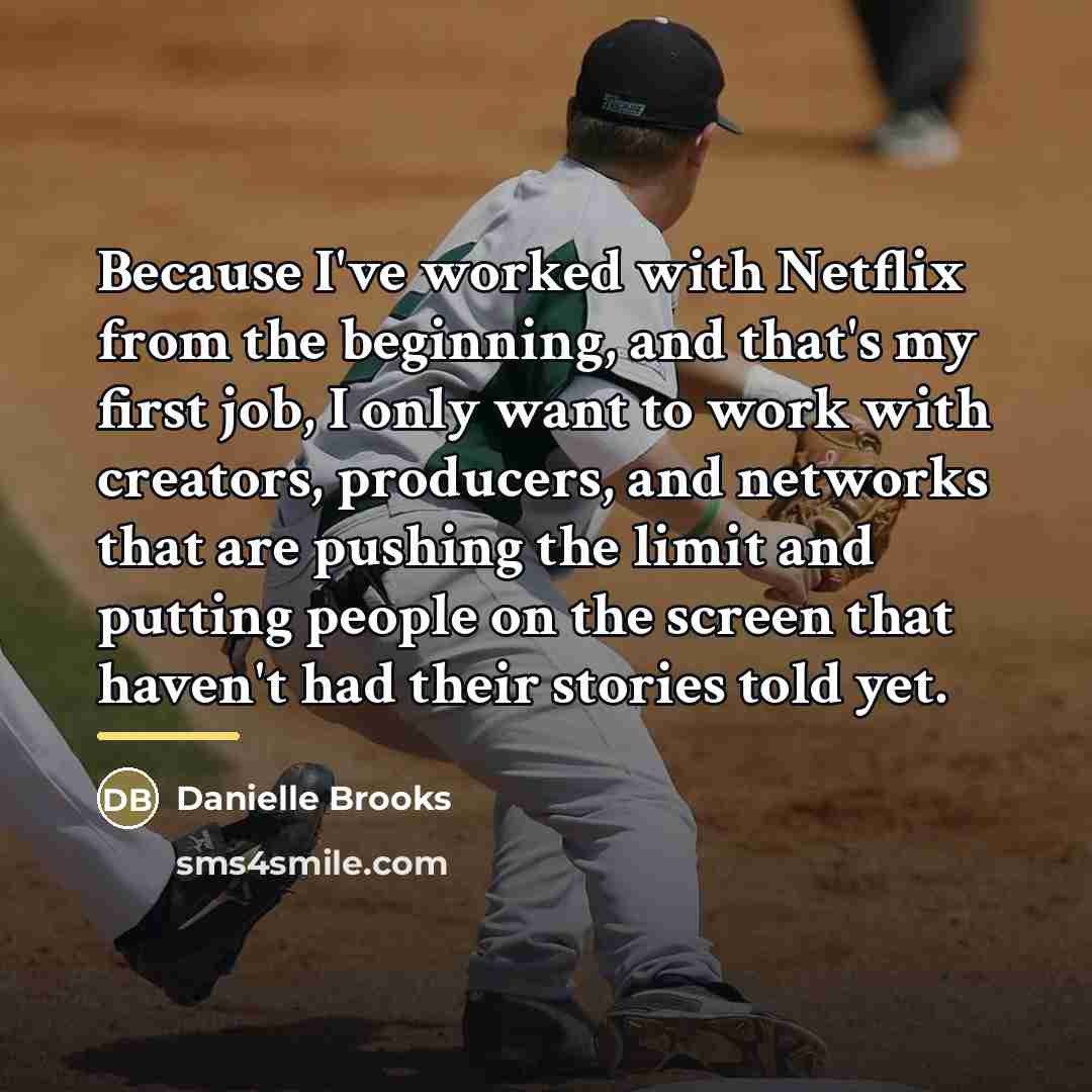 “Because I've worked with Netflix from the beginning, and that's…” quote by Danielle Brooks