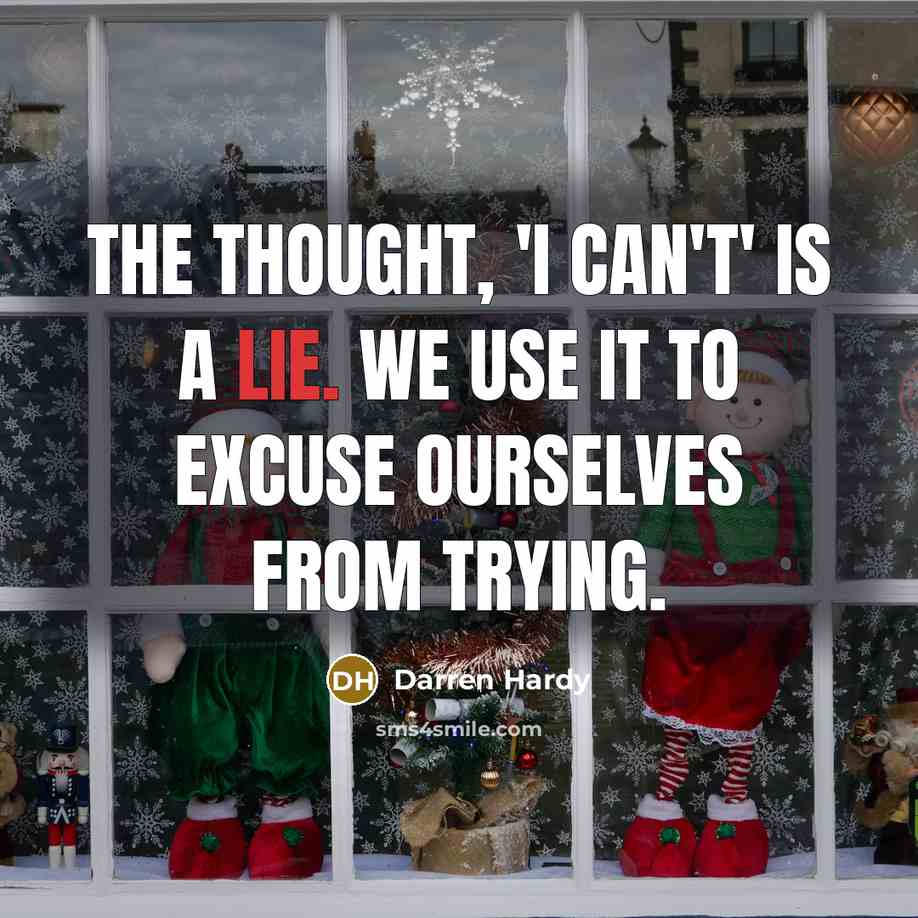 “The thought, 'I can't' is a lie. We use it…” quote by Darren Hardy