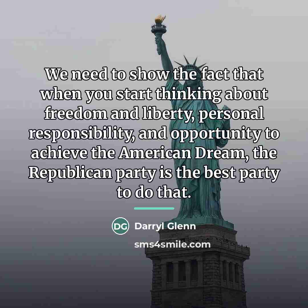 “We need to show the fact that when you start…” quote by Darryl Glenn