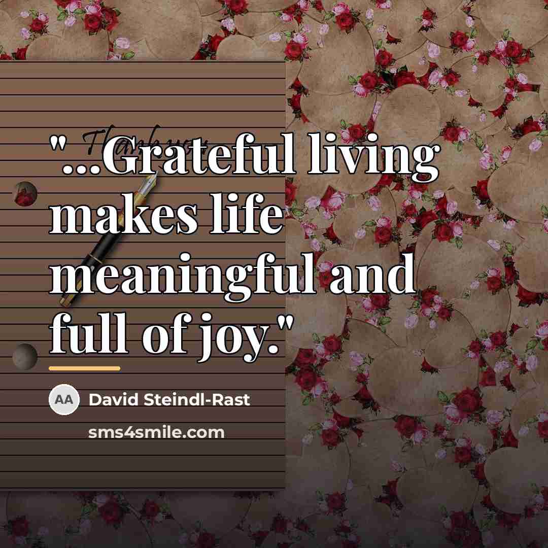 “"...Grateful living makes life meaningful and full of joy."…” quote by David Steindl-Rast