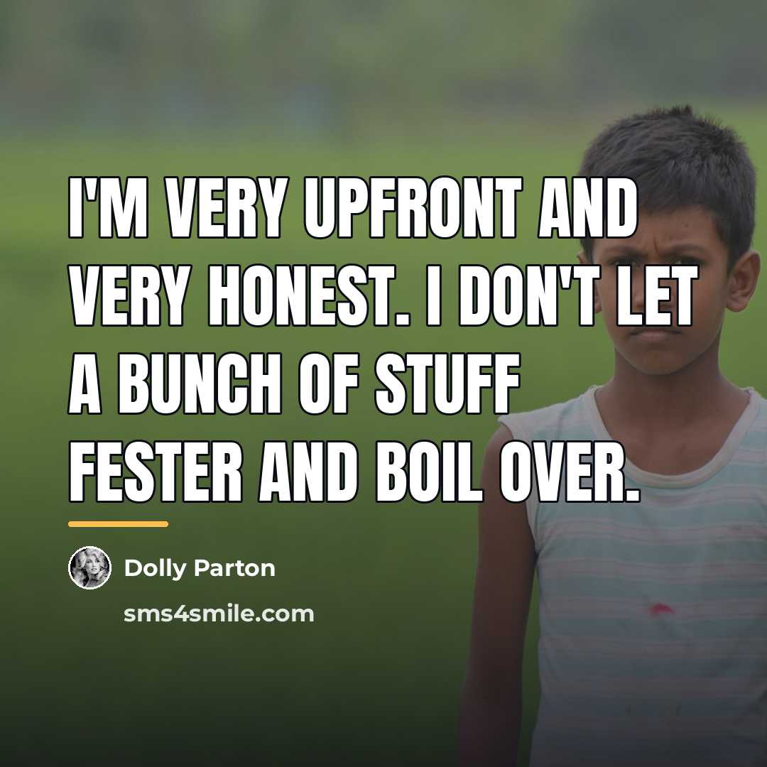 “I'm very upfront and very honest. I don't let a…” quote by Dolly Parton