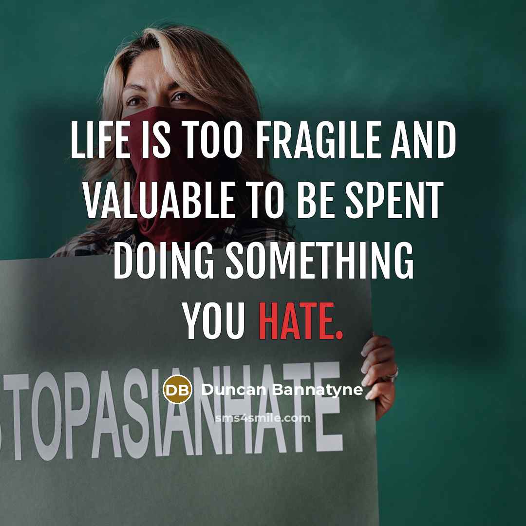 “Life is too fragile and valuable to be spent doing…” quote by Duncan Bannatyne