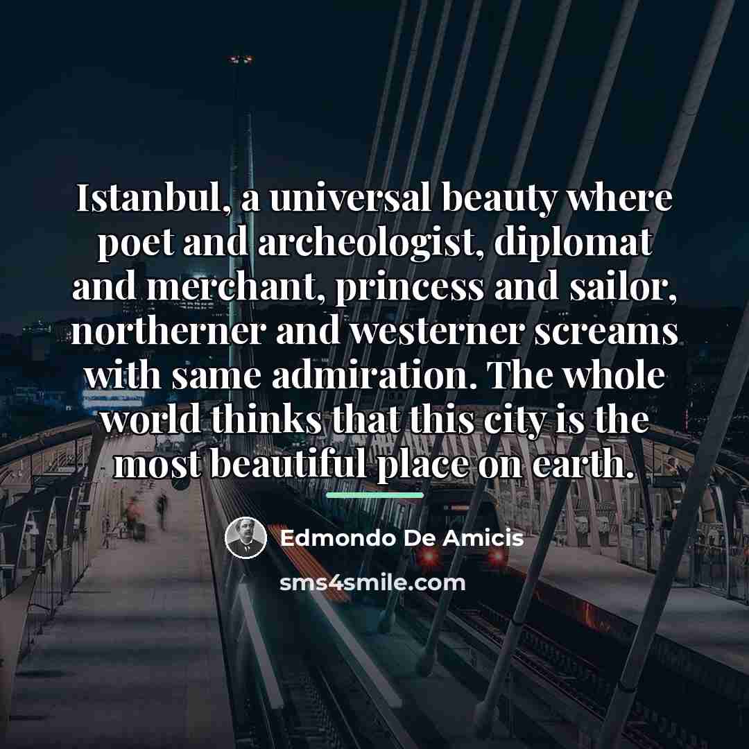“Istanbul, a universal beauty where poet and archeologist, diplomat and…” quote by Edmondo De Amicis