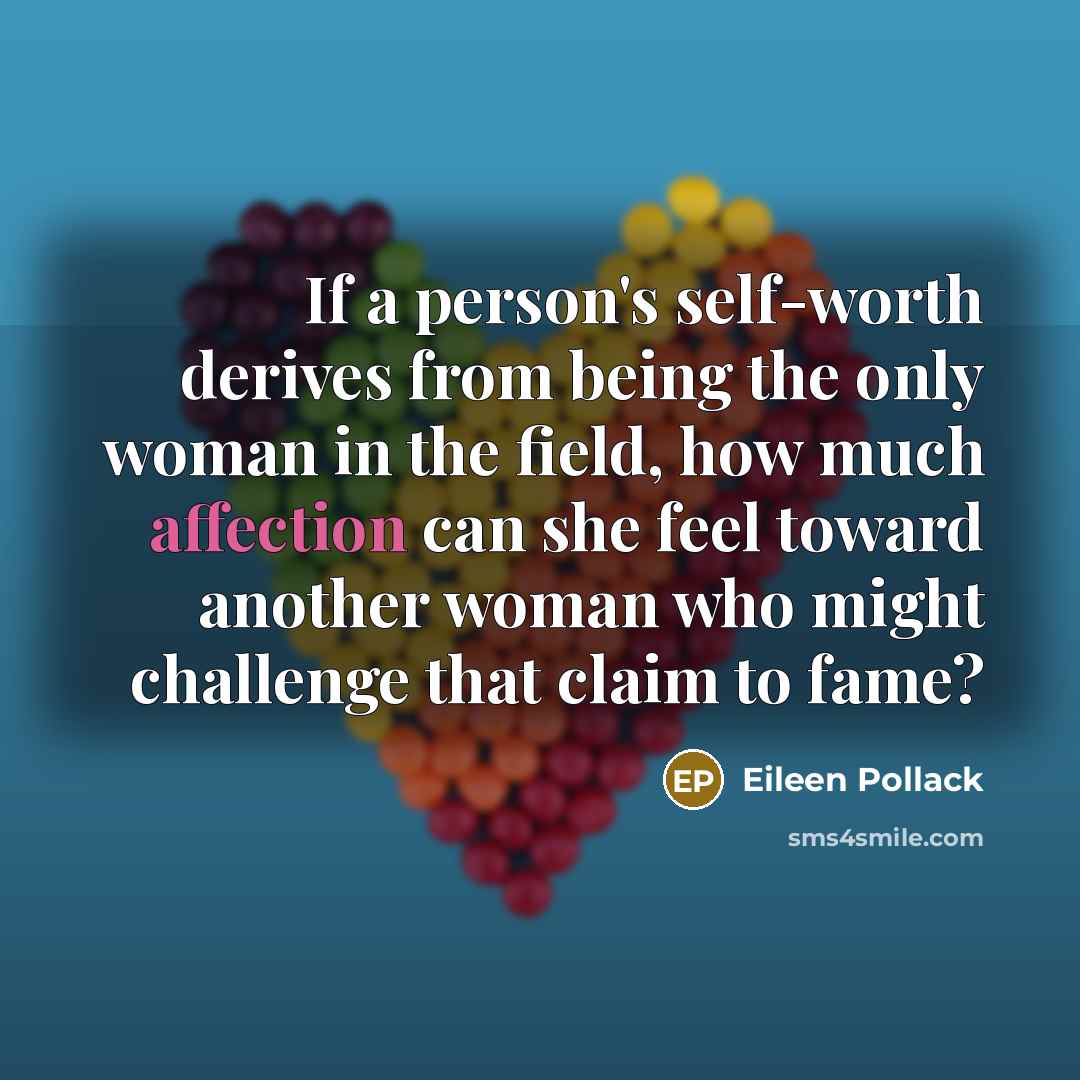“If a person's self-worth derives from being the only woman…” quote by Eileen Pollack