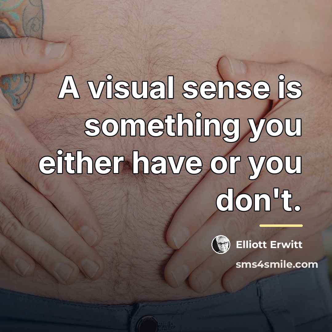 “A visual sense is something you either have or you…” quote by Elliott Erwitt