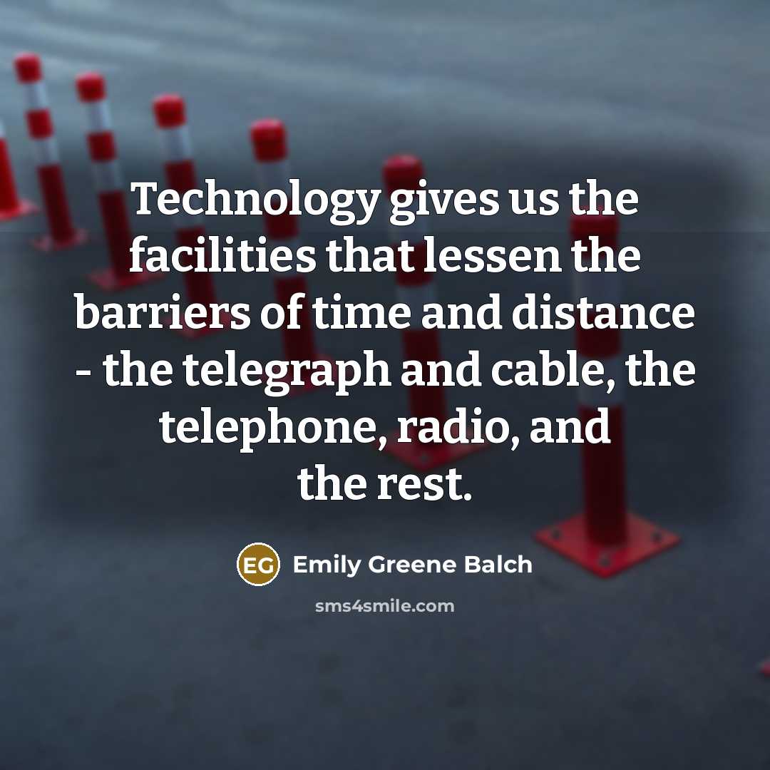 “Technology gives us the facilities that lessen the barriers of…” quote by Emily Greene Balch