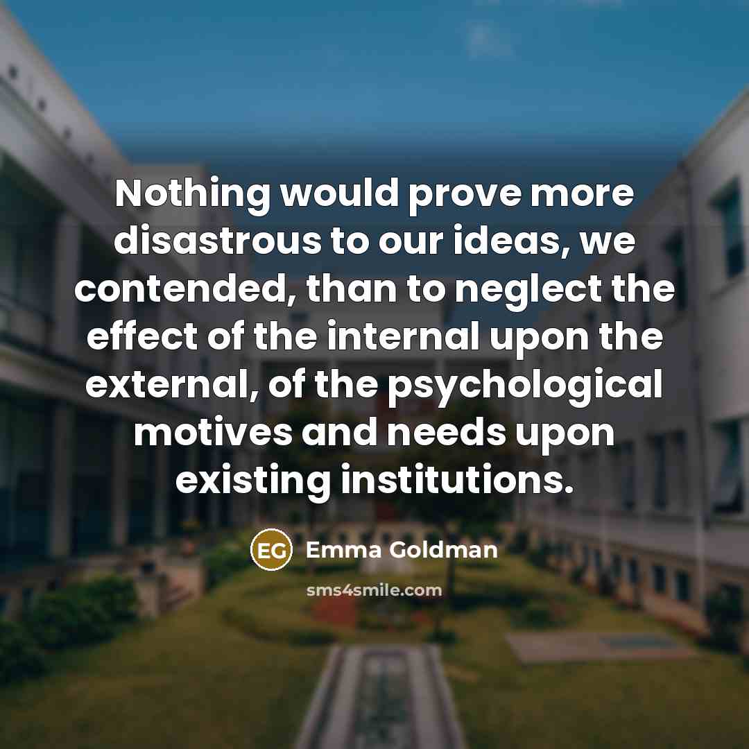 “Nothing would prove more disastrous to our ideas, we contended,…” quote by Emma Goldman