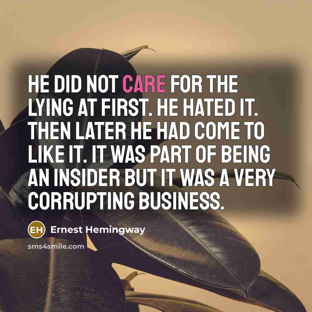 “He did not care for the lying at first. He…” quote by Ernest Hemingway