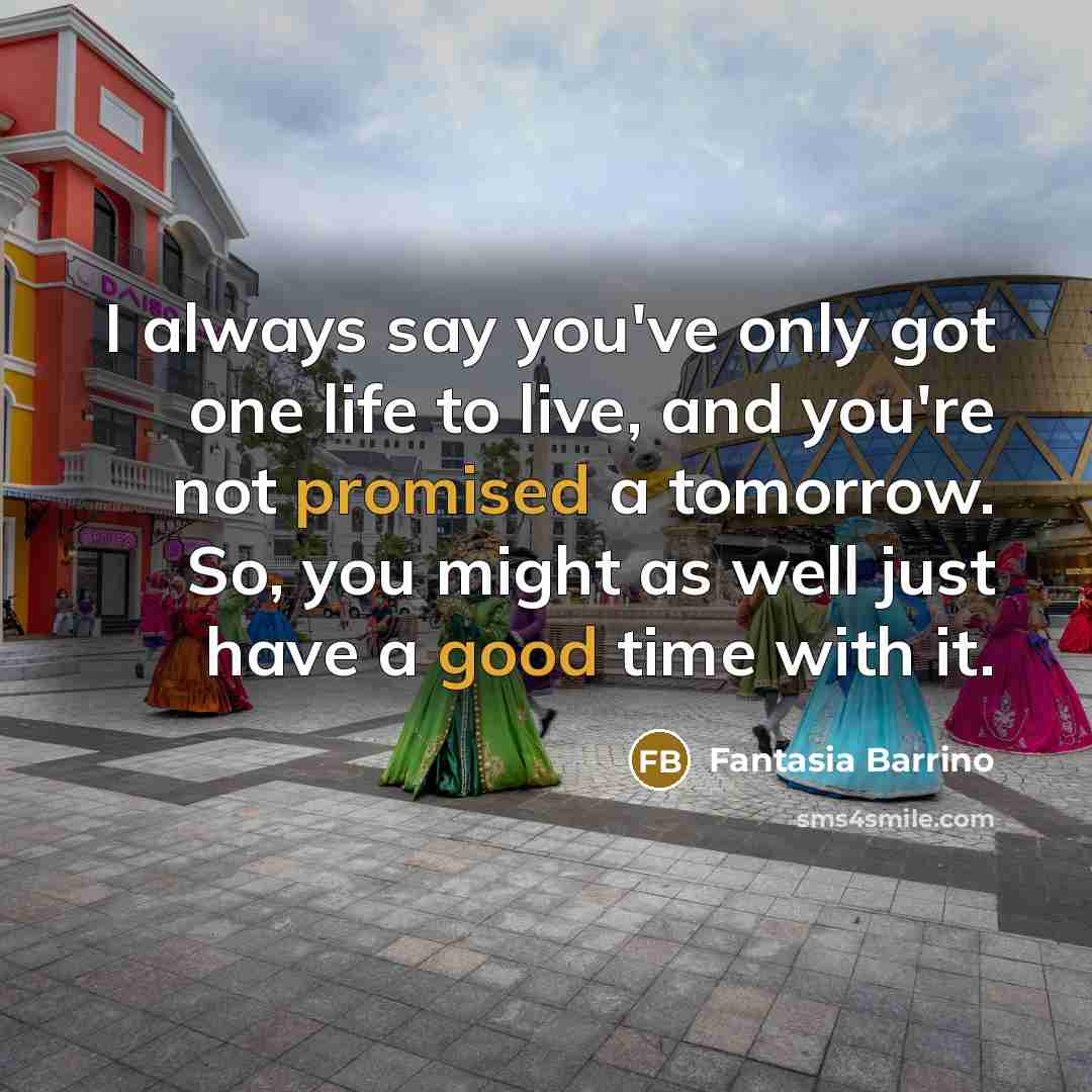 “I always say you've only got one life to live,…” quote by Fantasia Barrino