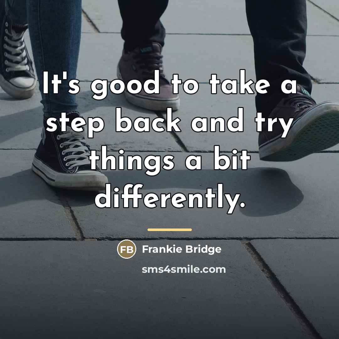 “It's good to take a step back and try things…” quote by Frankie Bridge