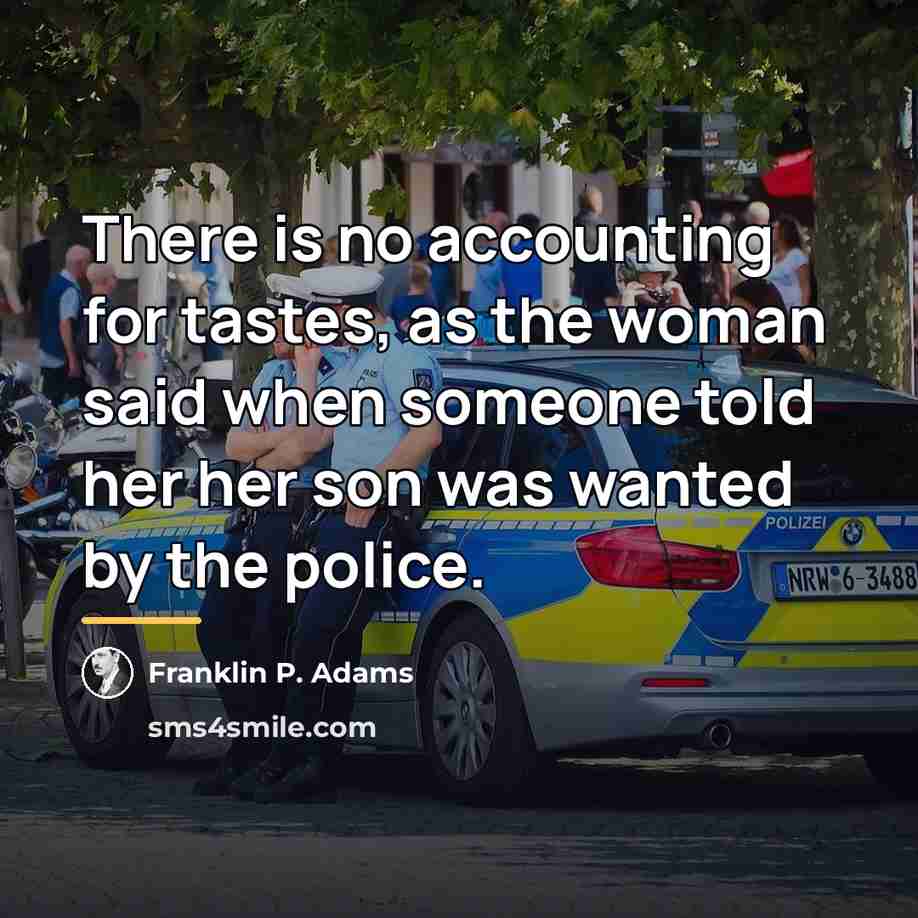 “There is no accounting for tastes, as the woman said…” quote by Franklin P. Adams