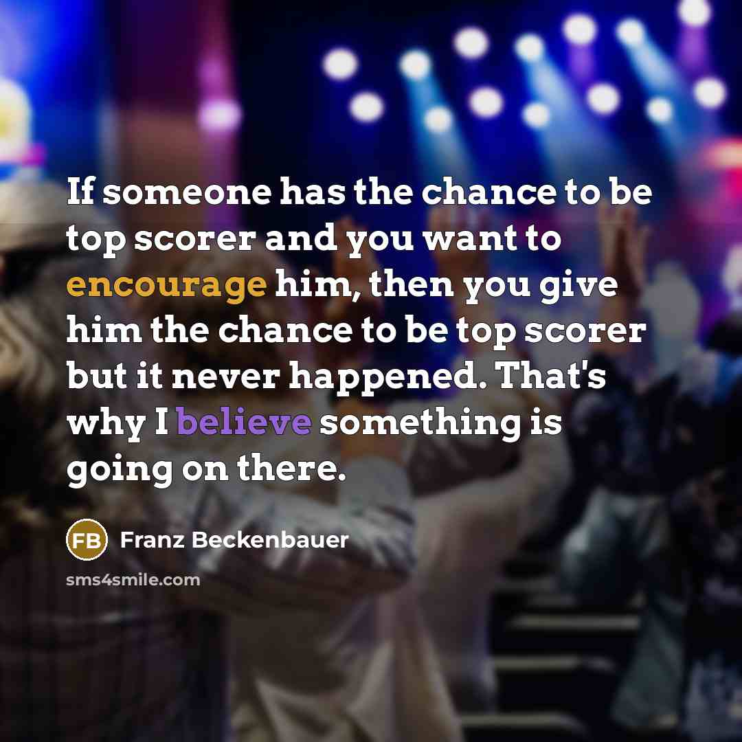 “If someone has the chance to be top scorer and…” quote by Franz Beckenbauer