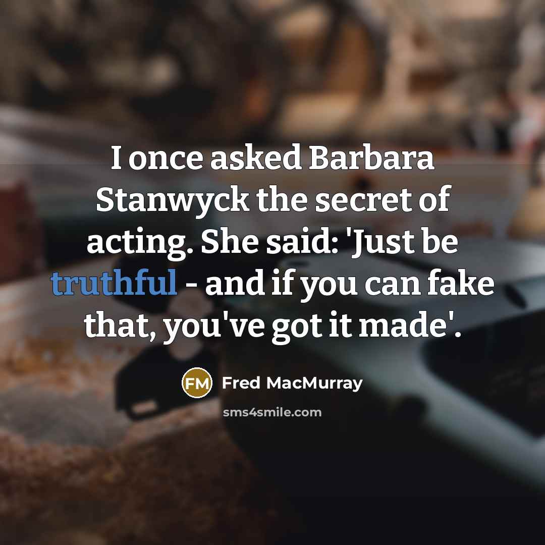 “I once asked Barbara Stanwyck the secret of acting. She…” quote by Fred MacMurray