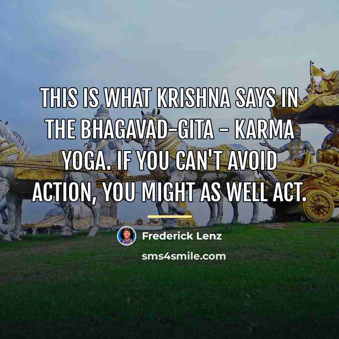 “This is what Krishna says in the Bhagavad-Gita - Karma…” quote by Frederick Lenz