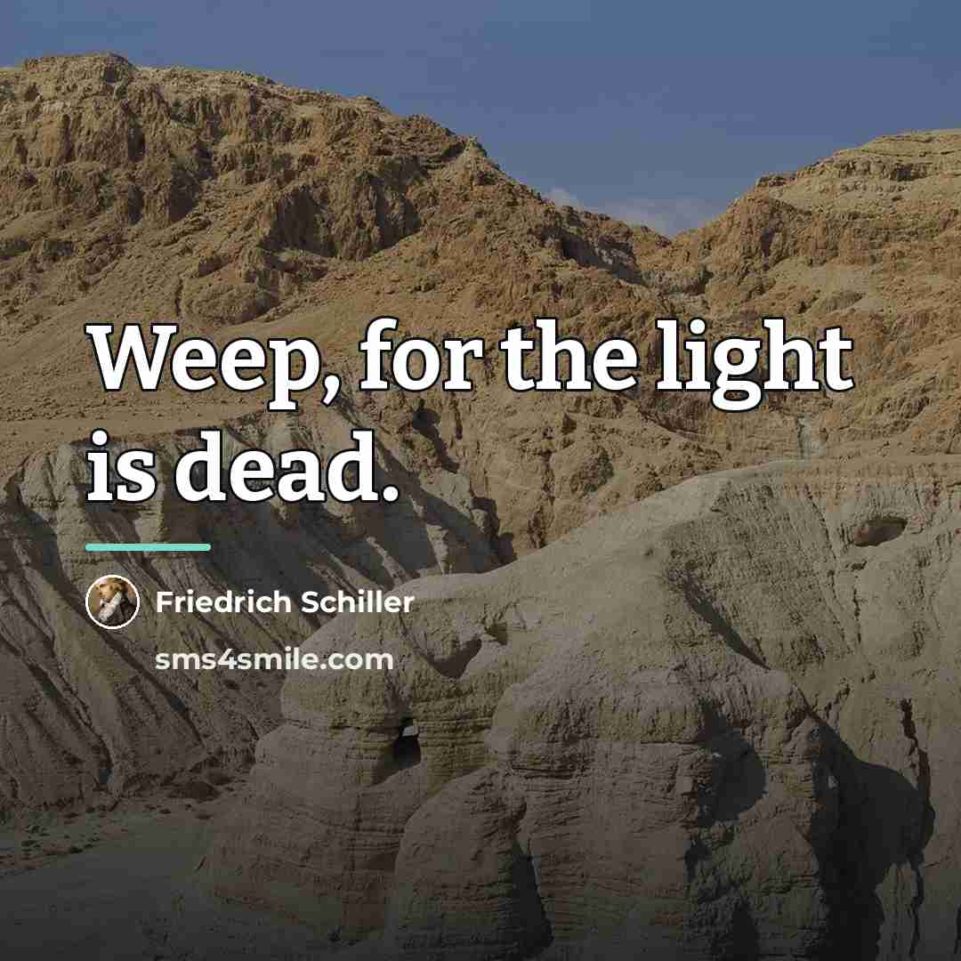 “Weep, for the light is dead.…” quote by Friedrich Schiller