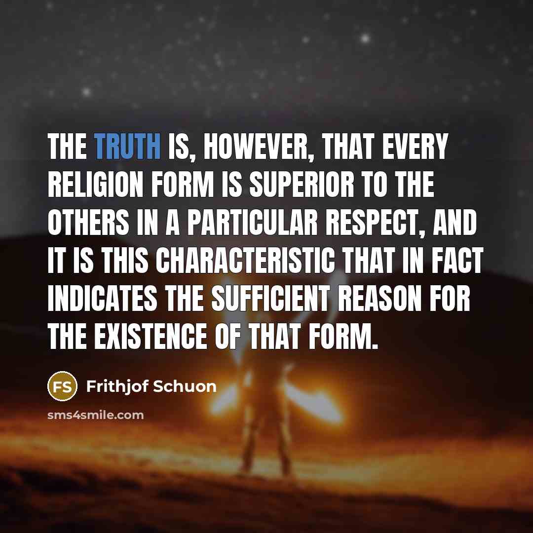 “The truth is, however, that every religion form is superior…” quote by Frithjof Schuon