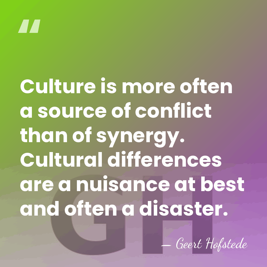 Culture is more often a source of conflict than of synergy. Cultural&hellip; - Geert Hofstede