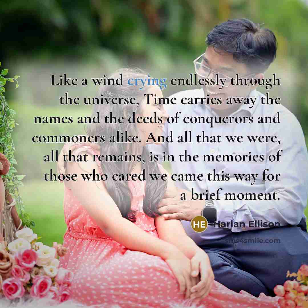 “Like a wind crying endlessly through the universe, Time carries…” quote by Harlan Ellison