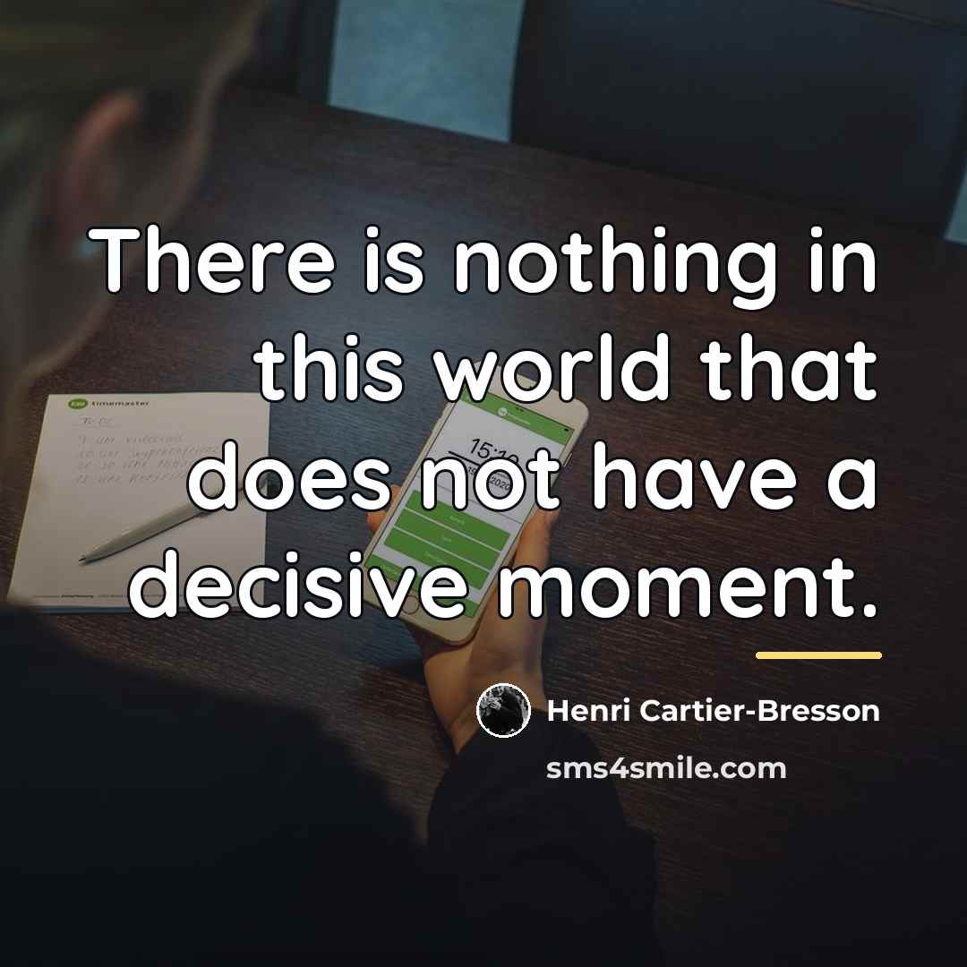 “There is nothing in this world that does not have…” quote by Henri Cartier-Bresson