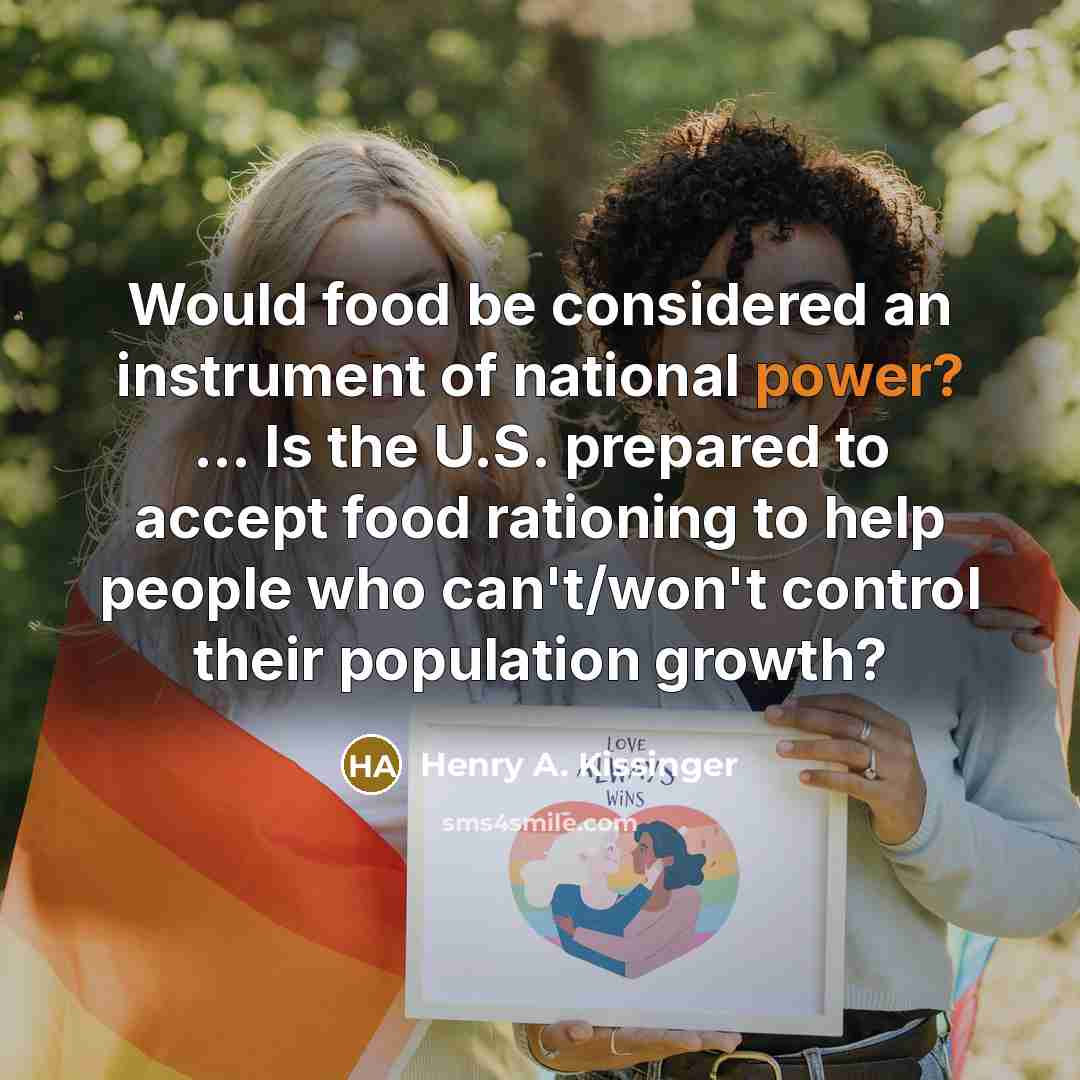 “Would food be considered an instrument of national power? ...…” quote by Henry A. Kissinger