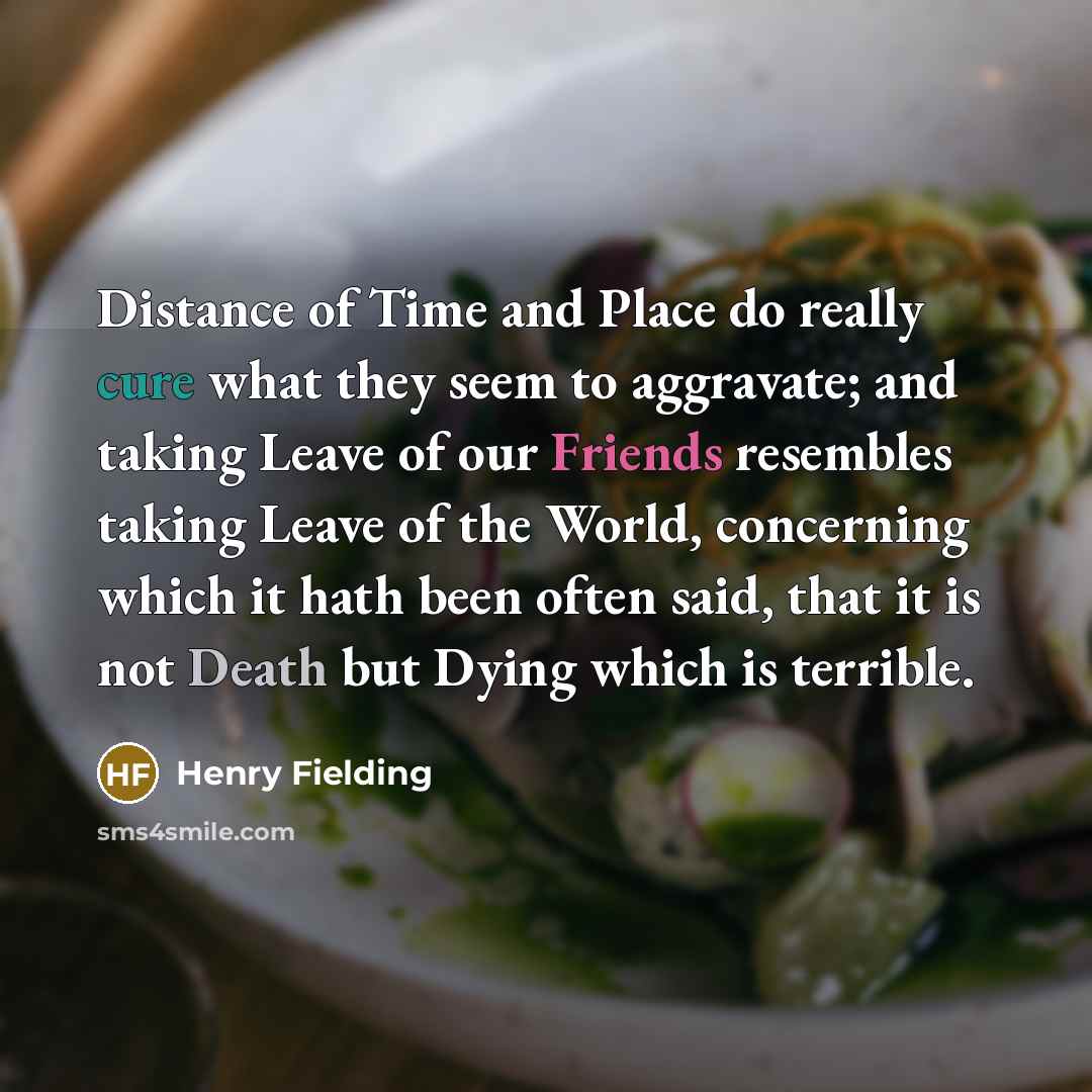 “Distance of Time and Place do really cure what they…” quote by Henry Fielding