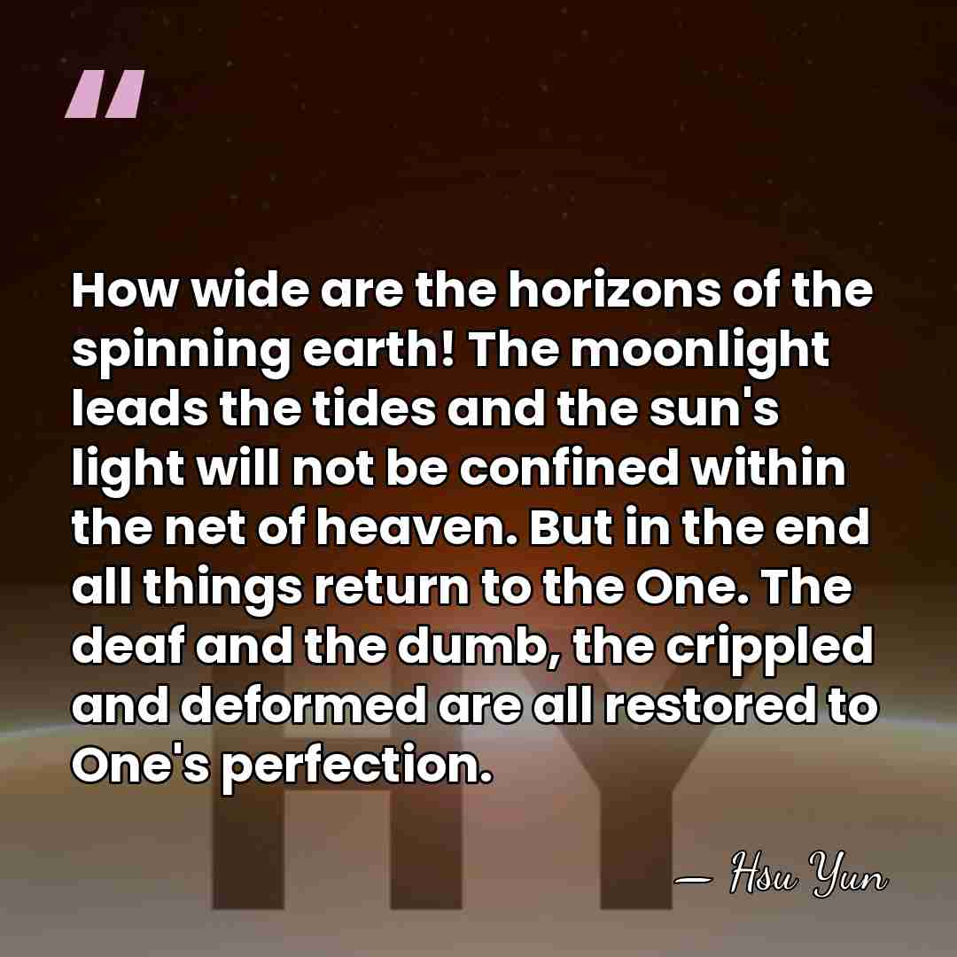 How wide are the horizons of the spinning earth! The moonlight leads&hellip; - Hsu Yun