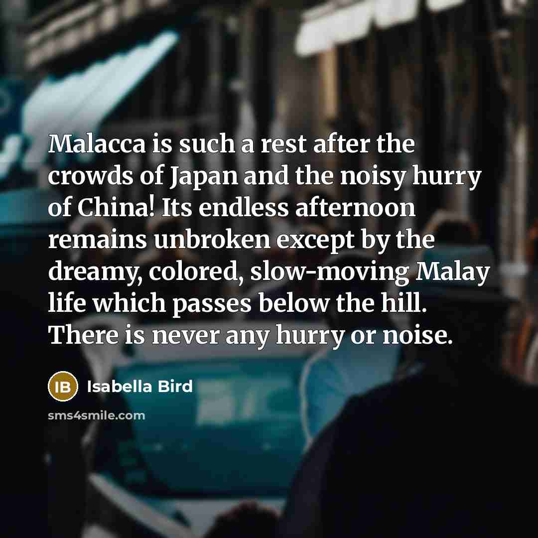 “Malacca is such a rest after the crowds of Japan…” quote by Isabella Bird