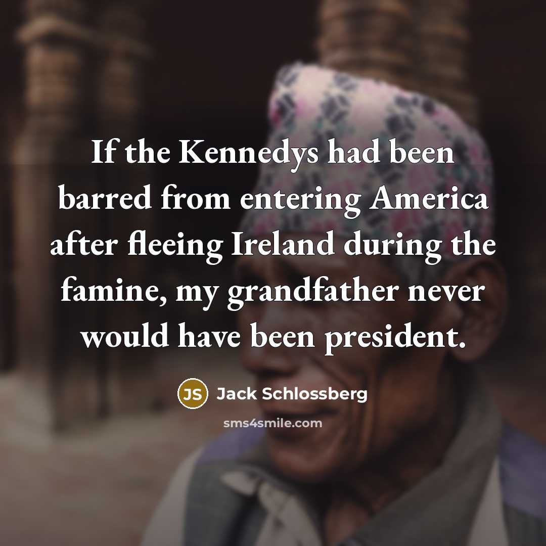 “If the Kennedys had been barred from entering America after…” quote by Jack Schlossberg