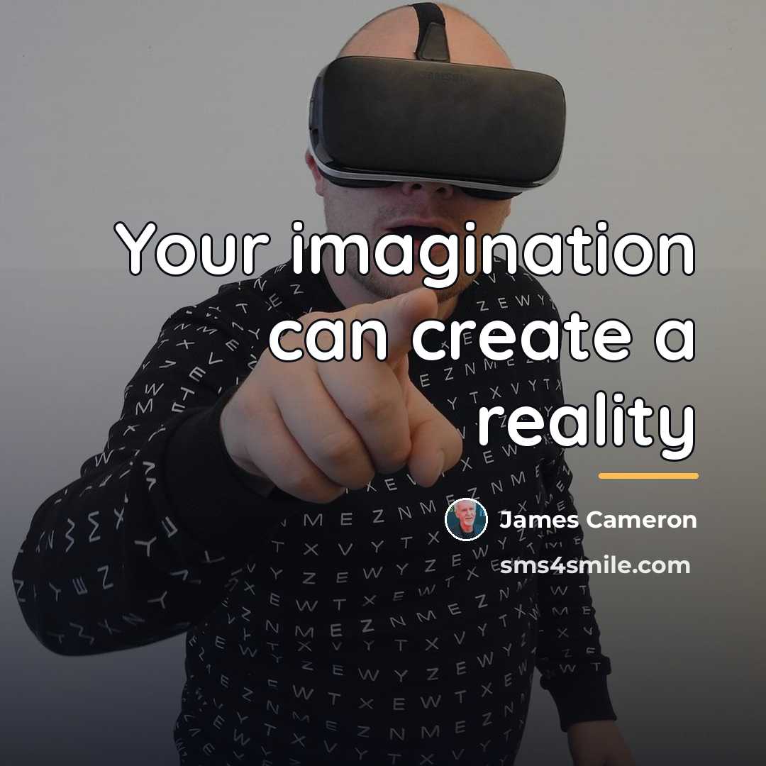 “Your imagination can create a reality…” quote by James Cameron