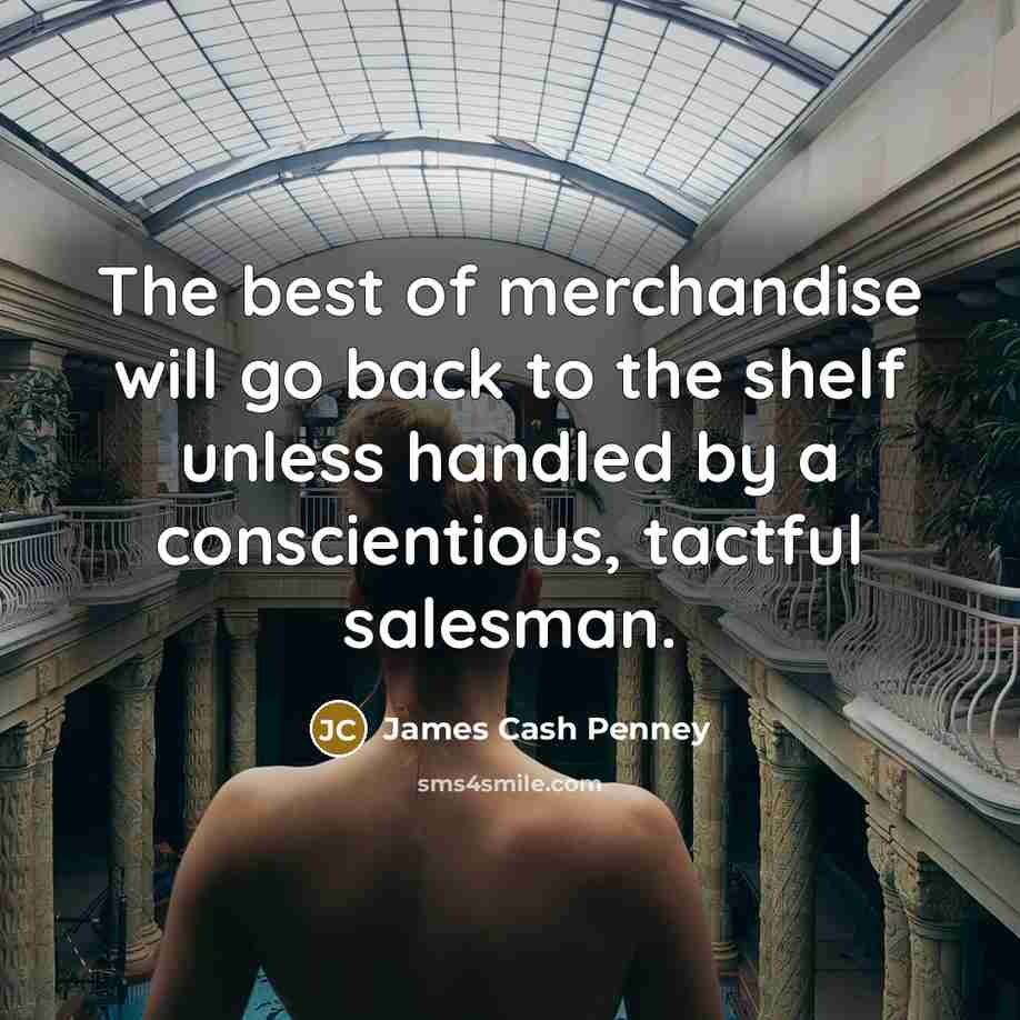 “The best of merchandise will go back to the shelf…” quote by James Cash Penney