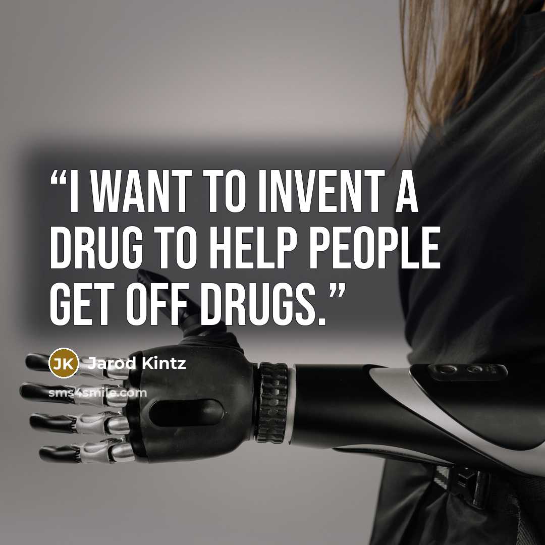 “I want to invent a drug to help people get off drugs.” quote by Jarod Kintz
